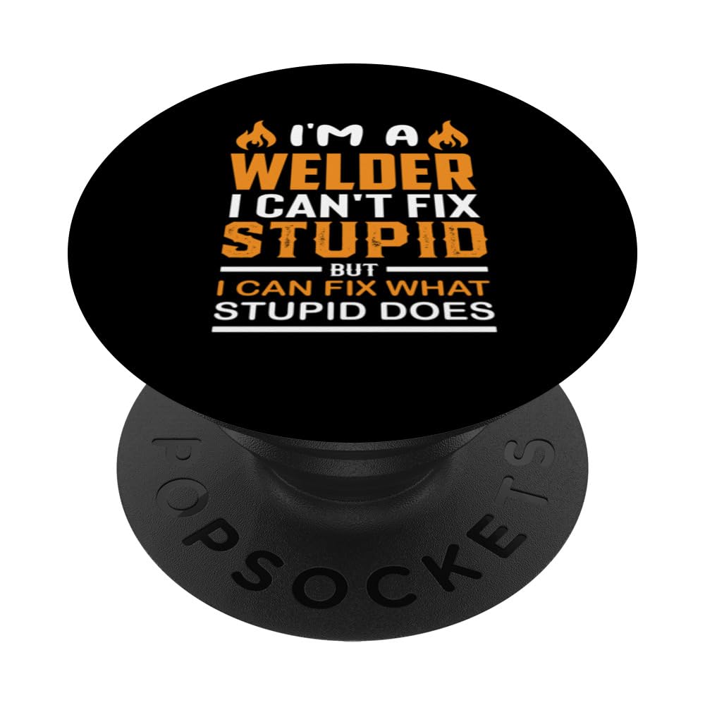 i'm a welder i can't fix stupid but I can fix what stupid do PopSockets Swappable PopGrip