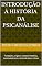 Livro Introdução à História da Psicanálise : Fundações, origens, contexto histórico, desenvolvimento, controvérsias e críticas