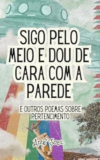 Livro Sigo pelo meio e dou de cara com a parede: e outros poemas sobre pertencimento