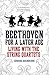 Beethoven for a Later Age: Living with the String Quartets by Edward Dusinberre