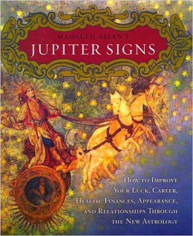 Madalyn Aslan's Jupiter Signs: How to Improve Your Luck, Career, Health, Finance, Appearance, and Relationships through the New Astrology