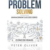 Problem Solving: Solve Any Problem Like a Trained Consultant (Management Success Book 1)