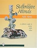 Staffordshire Earthenware Animals: A Collector's Guide to History, Styles, and Values