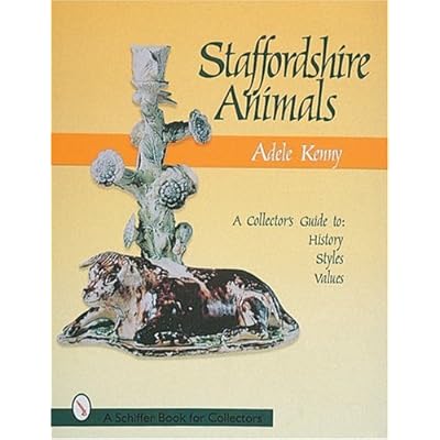 Staffordshire Animals: A Collector's Guide to History, Styles, and Values Staffordshire Animals: A Collector's Guide to History, Styles, and Values