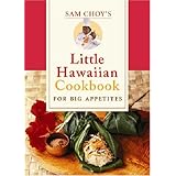 Sam Choy's Little Hawaiian Cookbook for Big Appetites