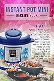 Instant Pot Mini Recipe Book: 150 Quick and Easy Nutritious Ketogenic Diet Recipes Including with 30 Day Meal Plan to Cook Using Your 3-Quart Models (Ketogenic diet recipes with meal plan) by Adam Crawford