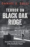 Terror on Black Oak Ridge: A novel from the top-secret days of the Manhattan Project by Daniel S. Zulli
