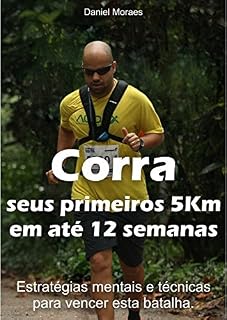 Livro Corra seus primeiros 5km em até 12 semanas: Estratégias mentais e técnicas para vencer esta batalha.