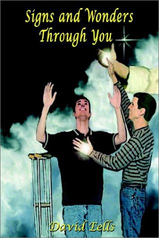 Signs and Wonders Through You by David Eells