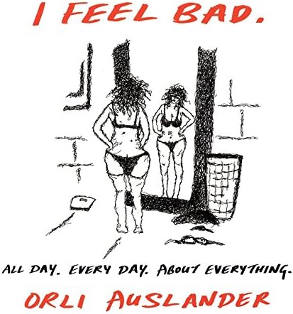 I Feel Bad: All Day. Every Day. About Everything.