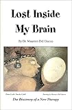 Lost Inside My Brain : A Discovery of a New Therapy for Brain Injury and the Hidden Problems of Recovery, Del Giacco, Maureen, 0970123302