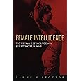 Female Intelligence: Women and Espionage in the First World War