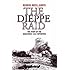 The Dieppe Raid: The Story of the Disastrous 1942 Expedition