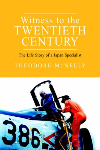 Witness to the Twentieth Century: The Life Story of a Japan Specialist by Theodore McNelly