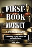 Image de The First-Book Market: Where and How to Publish Your First Book and Make It a Success