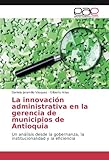 Image de La innovación administrativa en la gerencia de municipios de Antioquia: Un análisis desde la gobernanza, la institucionalidad y la eficiencia (Spani