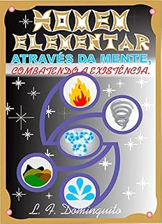 Livro HOMEM ELEMENTAR: Através da mente, combatendo a existência.