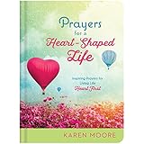 Prayers for a Heart-Shaped Life: Inspiring Prayers for Living Life "Heart First"