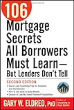 106 Mortgage Secrets All Borrowers Must Learn - But Lenders Don't Tell