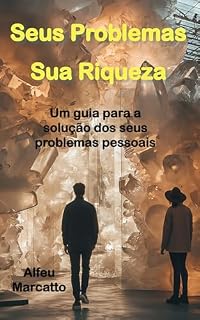Livro Seus Problemas, Sua Riqueza: Um guia para a solução dos seus problemas pessoais
