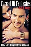 Forced Bi Fantasies: Erotic Tales of Forced Bisexual Submission