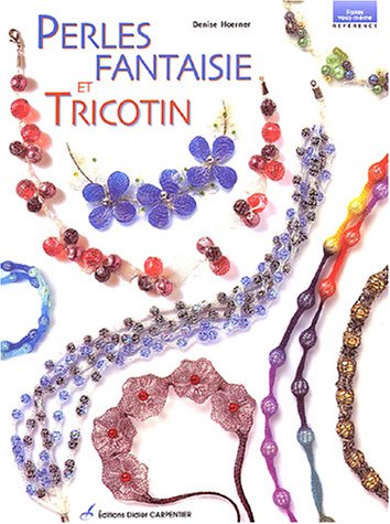 perles fantaisie et tricotin by Denise Hoerner