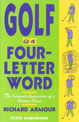 Golf is a Four-Letter Word: The Intimate Confessions of a Hooked Slicer