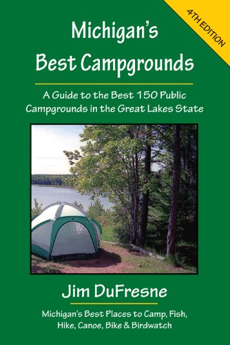 Michigan's Best Campgrounds (Michigan's Best Campgrounds: A Guide to the Best 150 Public)
