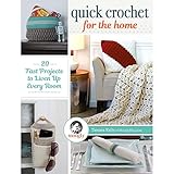 Quick Crochet for the Home: 20 Fast Projects to Liven Up Every Room by 