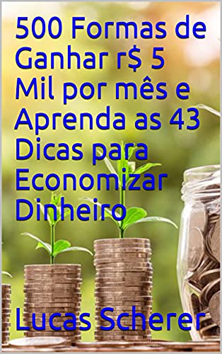 500 Formas de Ganhar r$ 5 Mil por mês e Aprenda as 43 Dicas para ...