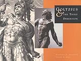 Goltzius and the Third Dimension, Goddard, Stephen H. and Ganz, James A., 0300098995