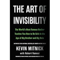 The Art of Invisibility: The World's Most Famous Hacker Teaches You How to Be Safe in the Age of Big Brother and Big Data