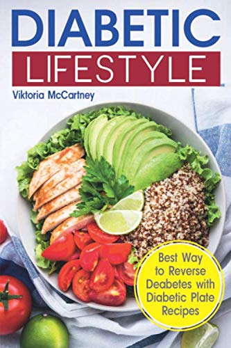 Diabetic Lifestyle: Diabetic Medical Food Book and Diabetic Diet. Best Way to Reverse Diabetes with Diabetic Plate Recipes. (Diabetes Type 2 and Type 1) (Best Foods To Reverse Diabetes)