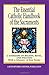 The Essential Catholic Handbook of the Sacraments: A Summary of Beliefs, Rites, and Prayers (Essential (Liguori))