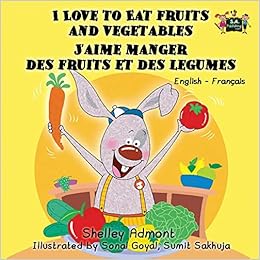 French children's books: I Love to Eat Fruits and Vegetables J'aime manger des fruits et des legumes: English French bilingual children's books (English French Bilingual Collection), by Shelley Admont KidKiddos Books