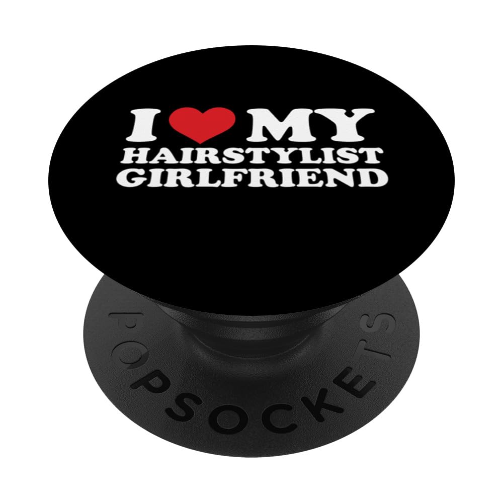 I Love My Hairstylist Girlfriend Hair Stylist PopSockets Swappable PopGrip