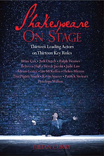 Shakespeare on Stage: Thirteen Leading Actors onThirteen Key Roles