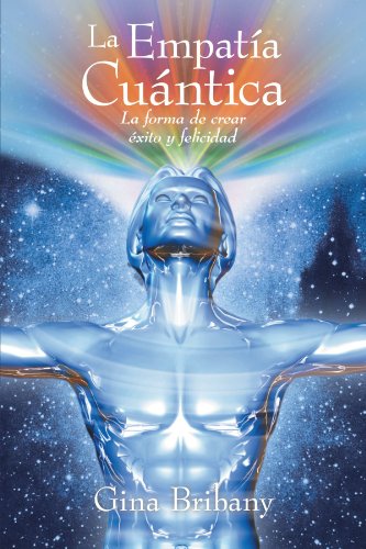 La Empatia Cuantica Quantum Empathy La Forma De Crear Exito Y Felicidad The Path To Creating Deep Happiness And Success Gina Bribany Pdf Evpupganoo