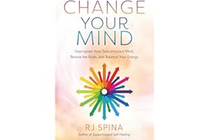 Change Your Mind: Deprogram Your Subconscious Mind, Rewire the Brain, and Balance Your Energy (RJ Spina's Self-Healing Book 2