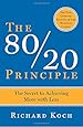 The 80/20 Principle: The Secret to Achieving More with Less