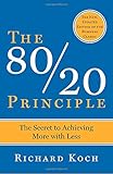 The 80/20 Principle: The Secret to Achieving More with Less