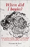 Image de When Did I Begin?: Conception of the Human Individual in History, Philosophy and Science