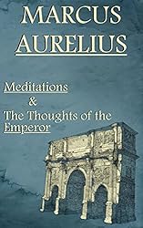 Marcus Aurelius: Meditations & The Thoughts of the