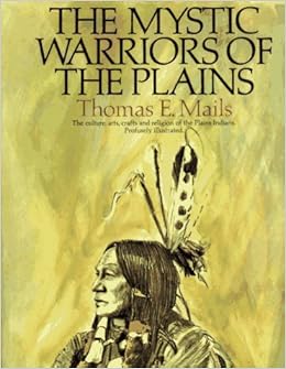 The Mystic Warriors Of The Plains The Culture Arts Crafts And Religion Of The Plains Indians Mails Thomas E 9781569248430 Amazon Com Books