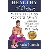 Healthy by Design: Weight Loss, God's Way: Christian Weight Loss Plan and Bible Study (Volume 1)