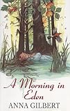 Front cover for the book A Morning in Eden by Anna Gilbert