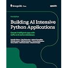 Building AI Intensive Python Applications: Create intelligent apps with LLMs and vector databases