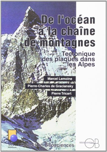 De l'océan à la chaîne de montagnes: Tectonique des plaques dans les Alpes (Collection Géosc by Marcel Lemoine (Paperback)