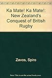 Front cover for the book Ka Mate! Ka Mate!: New Zealand's Conquest of British Rugby by Spiro Zavos