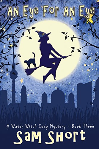 An Eye For An Eye: A Water Witch Cozy Mystery - Book Three (Water Witch Cozy Paranormal Mystery Series 3)